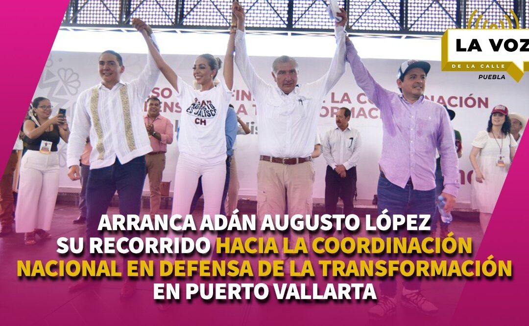 Arranca Adán Augusto López su recorrido hacia la coordinación Nacional en defensa de la Transformación en Puerto Vallarta.