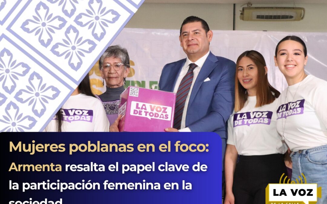 Mujeres poblanas en el foco: Armenta resalta el papel clave de la participación femenina en la sociedad.