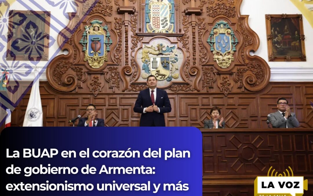 La BUAP en el corazón del plan de gobierno de Armenta: extensionismo universal y más